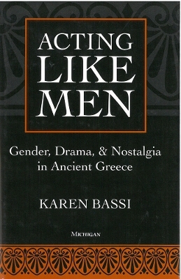 Acting Like Men - Karen Bassi