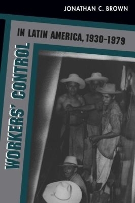 Workers' Control in Latin America, 1930-1979 - 