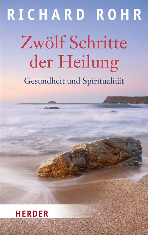 Zw&ouml;lf Schritte der Heilung - Richard Rohr