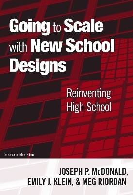Going to Scale with New School Designs - Joseph P. McDonald, Emily J. Klein, Meg Riordan
