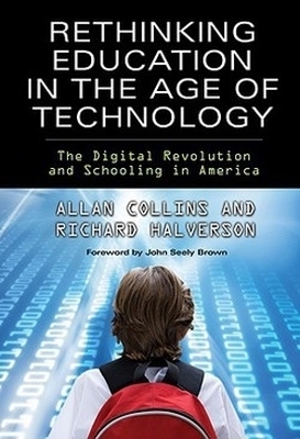 Rethinking Education in the Age of Technology - Allan Collins, Richard R. Halverson