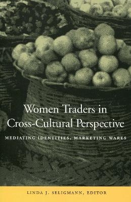 Women Traders in Cross-Cultural Perspective - Linda J. Seligmann