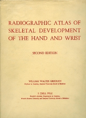 Radiographic Atlas of Skeletal Development of the Hand and Wrist - William Walter Greulich, S. Idell Pyle