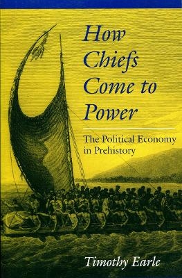 How Chiefs Come to Power - Timothy Earle