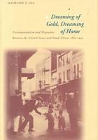 Dreaming of Gold, Dreaming of Home - Madeline Y. Hsu