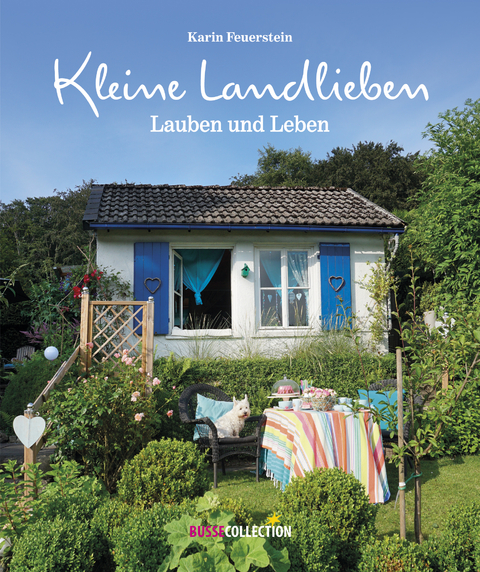 Kleine Landlieben, Lauben und Leben - Karin Feuerstein