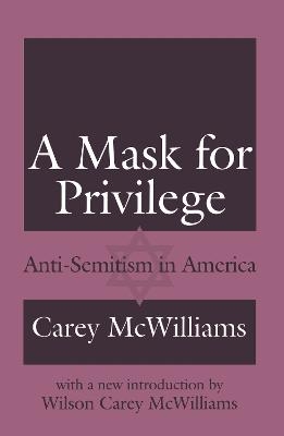 A Mask for Privilege - Carey McWilliams, Wilson Carey McWilliams