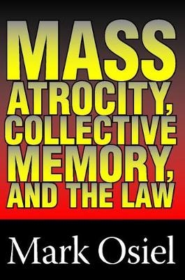 Mass Atrocity, Collective Memory, and the Law - 