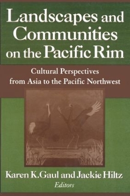 Landscapes and Communities on the Pacific Rim: From Asia to the Pacific Northwest - Karen K. Gaul, Jackie Hiltz