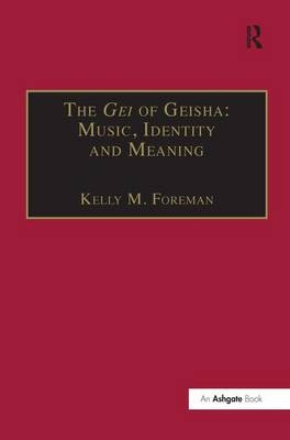Gei of Geisha: Music, Identity and Meaning -  Kelly M. Foreman