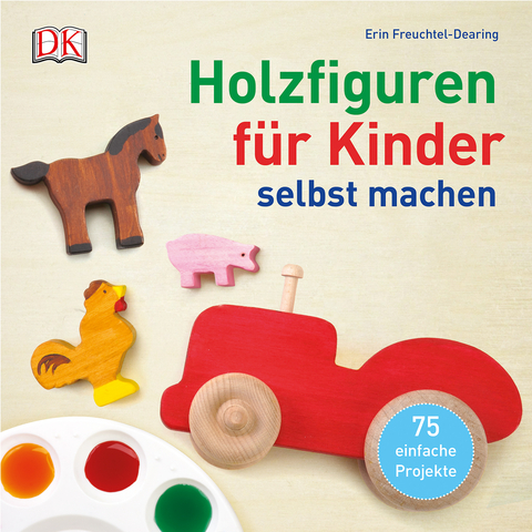 Holzfiguren f&uuml;r Kinder selbst machen - Erin Freuchtel-Dearing