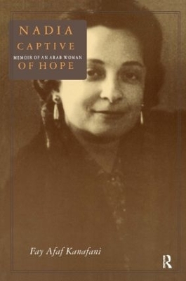 Nadia, Captive of Hope: Memoir of an Arab Woman - Fay Afaf Kanafani
