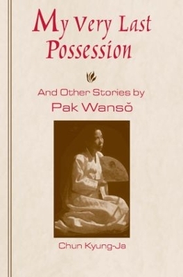 My Very Last Possession and Other Stories - Wan-So Pak, Kyung-Ja Chun