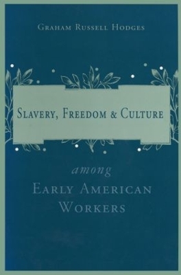 Slavery and Freedom Among Early American Workers - Graham Russell Hodges