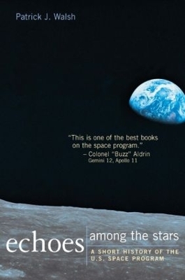 Echoes Among the Stars: A Short History of the U.S. Space Program - Patrick J. Walsh