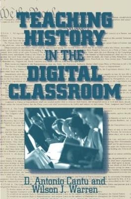 Teaching History in the Digital Classroom - D.Antonio Cantu, Wilson J. Warren