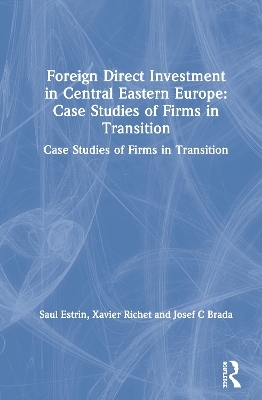 Foreign Direct Investment in Central Eastern Europe: Case Studies of Firms in Transition