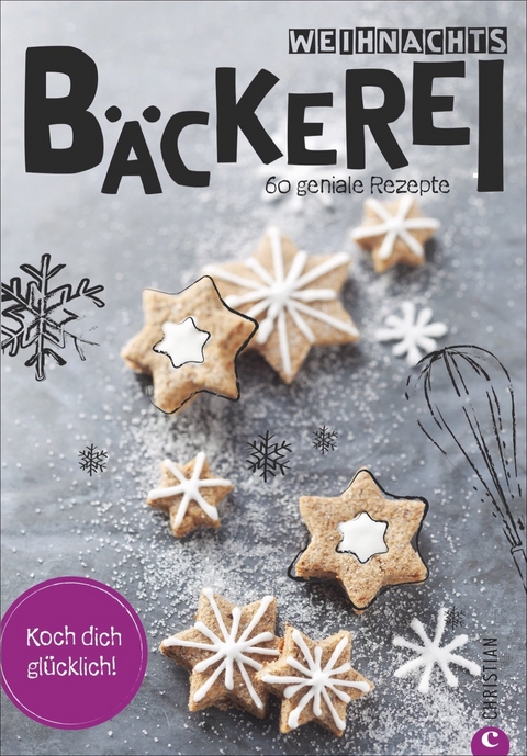 Koch dich gl&uuml;cklich: Weihnachtsb&auml;ckerei - Christian Verlag