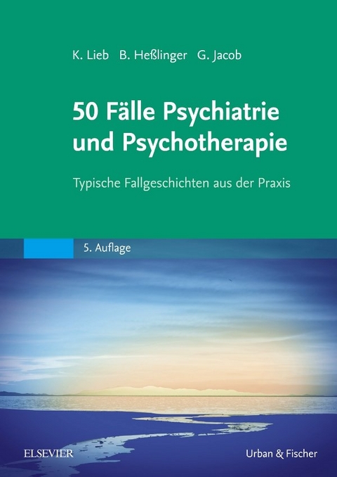 50 F&auml;lle Psychiatrie und Psychotherapie - Klaus Lieb, Bernd He&szlig;linger, Gitta Jacob