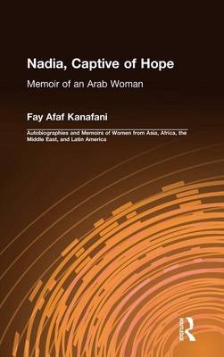 Nadia, Captive of Hope: Memoir of an Arab Woman - Fay Afaf Kanafani
