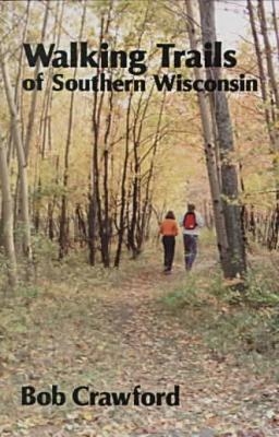 Walking Trails of Southern Wisconsin - Bob Crawford