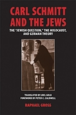 Carl Schmitt and the Jews - Raphael Gross