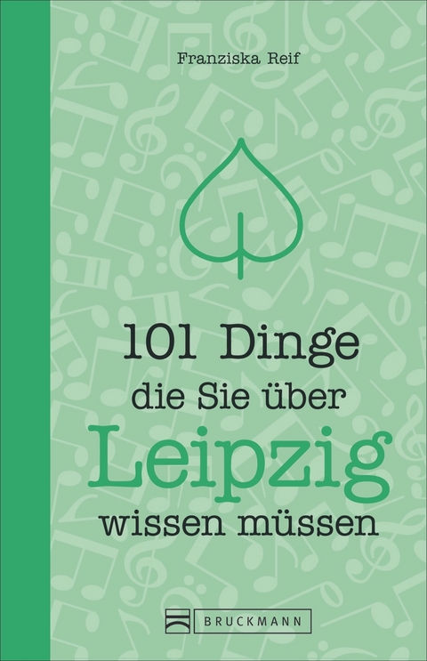 101 Dinge, die Sie &uuml;ber Leipzig wissen m&uuml;ssen - Franziska Reif