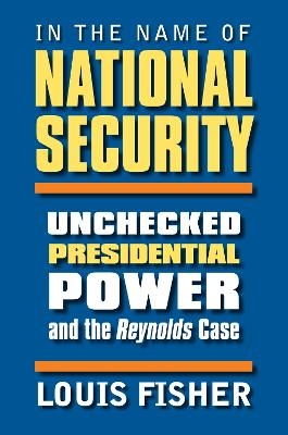 In the Name of National Security - Louis Fisher