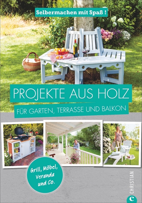 Selbermachen mit Spa&szlig;: Projekte aus Holz f&uuml;r Garten, Terrasse und Balkon