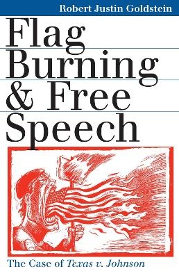 Flag Burning and Free Speech - Robert J. Goldstein