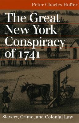 The Great New York Conspiracy of 1741 - Peter Charles Hoffer
