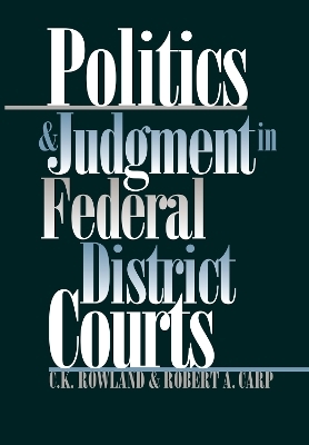 Politics and Judgment in Federal District Courts - C.K. Rowland, Robert A. Carp