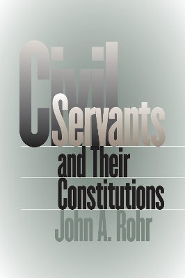 Civil Servants and Their Constitutions - John A. Rohr