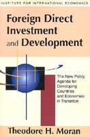 Foreign Direct Investment and Development &ndash; The New Policy Agenda for Developing Countries and Economies in Transition - Theodore Moran