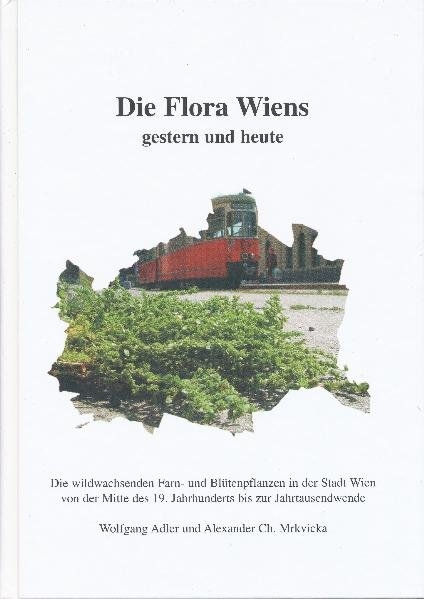 Die Flora Wiens gestern und heute - W Adler, A Ch Mrkvicka