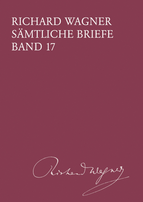 Richard Wagner S&auml;mtliche Briefe / S&auml;mtliche Briefe Band 17 - Richard Wagner