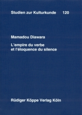L&rsquo;empire du verbe et l&rsquo;&eacute;loquence du silence - Mamadou Diawara
