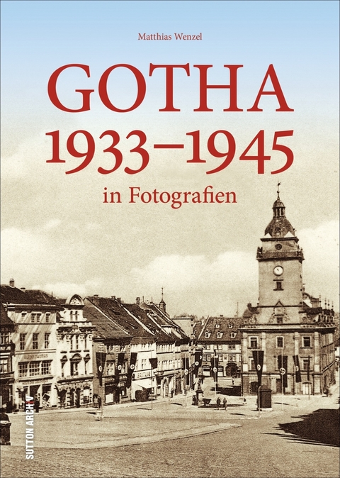 Gotha 1933&ndash;1945 - Matthias Wenzel
