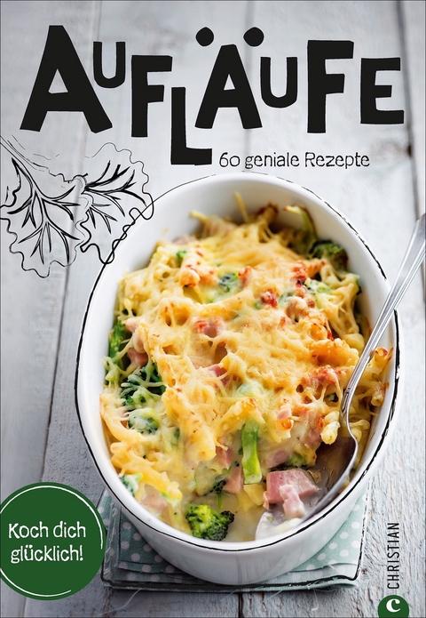 Koch dich gl&uuml;cklich: Aufl&auml;ufe