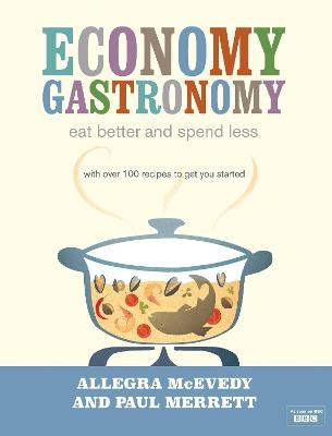 Economy Gastronomy - Allegra McEvedy, Paul Merrett