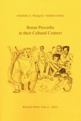 Boran Proverbs in their Cultural Context - Abdullahi A. Shongolo, G&uuml;nther Schlee