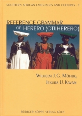 Reference Grammar of Herero (Otjiherero) - Wilhelm J.G. M&ouml;hlig, Jekura Uaurika Kavari