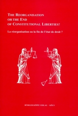 Reorganisation or the End of Constitutional Liberties? / La r&eacute;organisation ou la fin de l&rsquo;&eacute;tat de droit? - 