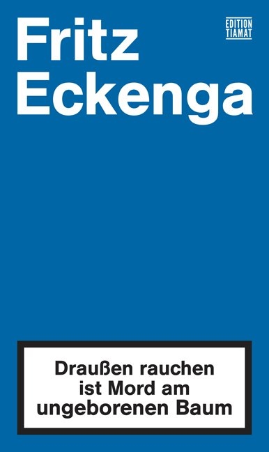 Drau&szlig;en rauchen ist Mord am ungeborenen Baum - Fritz Eckenga