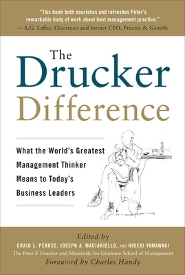 The Drucker Difference: What the World's Greatest Management Thinker Means to Today's Business Leaders - Craig Pearce, Joseph Maciariello, Hideki Yamawaki