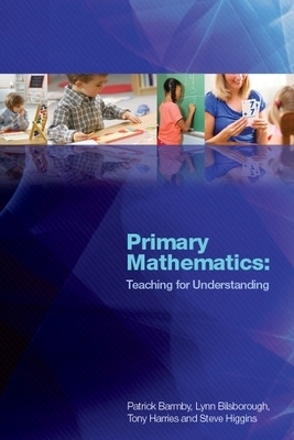 Primary Mathematics: Teaching for Understanding - Patrick Barmby, Lynn Bilsborough, Tony Harries, Steve Higgins