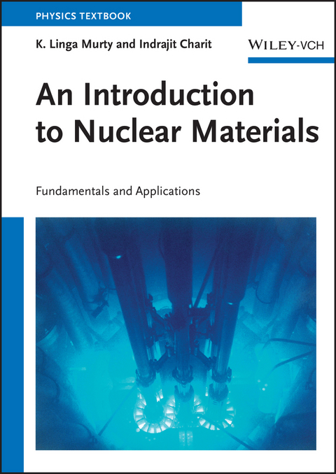 An Introduction to Nuclear Materials - K. Linga Murty, Indrajit Charit