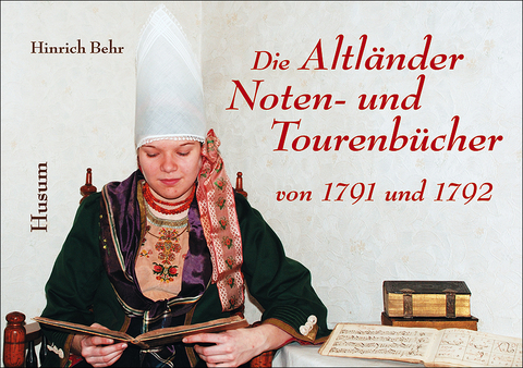 Die Altl&auml;nder Noten- und Tourenb&uuml;cher von 1791 und 1792 - Hinrich Behr