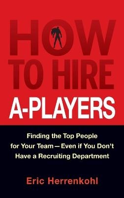 How to Hire A-Players - Eric Herrenkohl