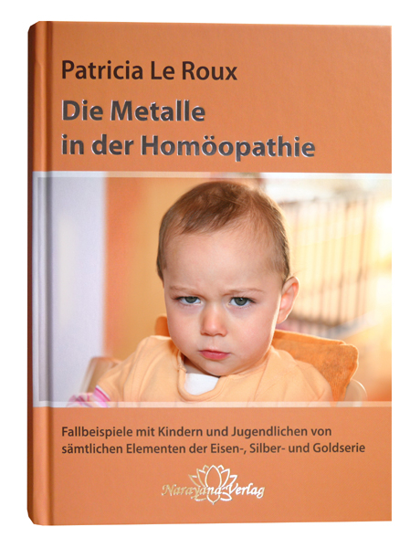 Die Metalle in der Hom&ouml;opathie - Patricia Le Roux